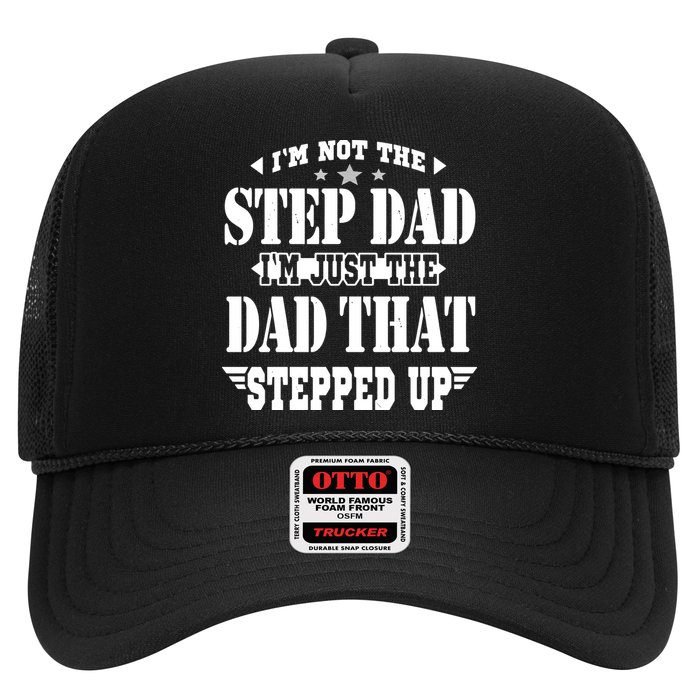I'm Not The Step Dad I'm Just The Dad That Stepped Up Trucker Hat