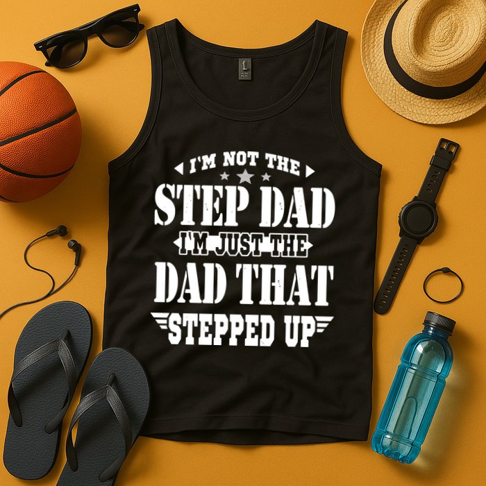I'm Not The Step Dad I'm Just The Dad That Stepped Up Tank Top