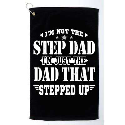 I'm Not The Step Dad I'm Just The Dad That Stepped Up Golf Towel