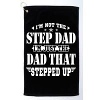 I'm Not The Step Dad I'm Just The Dad That Stepped Up Golf Towel