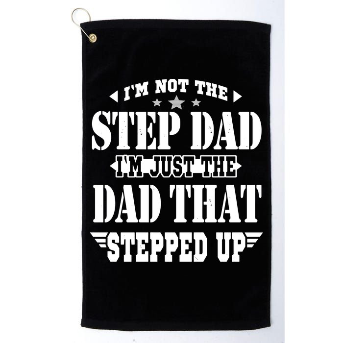 I'm Not The Step Dad I'm Just The Dad That Stepped Up Golf Towel