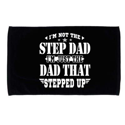 I'm Not The Step Dad I'm Just The Dad That Stepped Up Microfiber Hand Towel