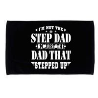 I'm Not The Step Dad I'm Just The Dad That Stepped Up Microfiber Hand Towel