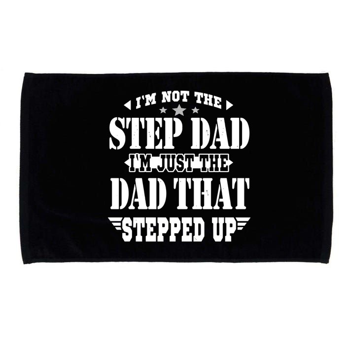 I'm Not The Step Dad I'm Just The Dad That Stepped Up Microfiber Hand Towel