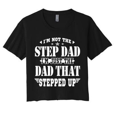 I'm Not The Step Dad I'm Just The Dad That Stepped Up Crop Top