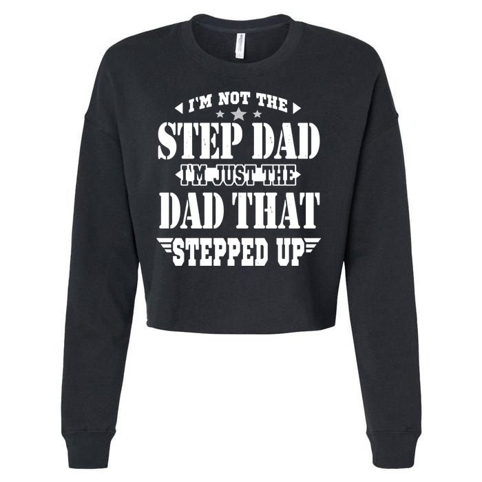 I'm Not The Step Dad I'm Just The Dad That Stepped Up Cropped Pullover Crew