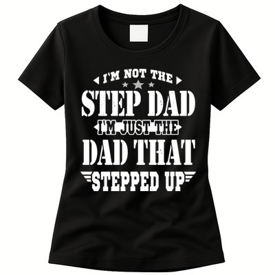 I'm Not The Step Dad I'm Just The Dad That Stepped Up Womens T-Shirt