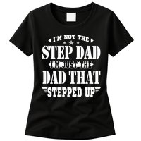 I'm Not The Step Dad I'm Just The Dad That Stepped Up Womens T-Shirt