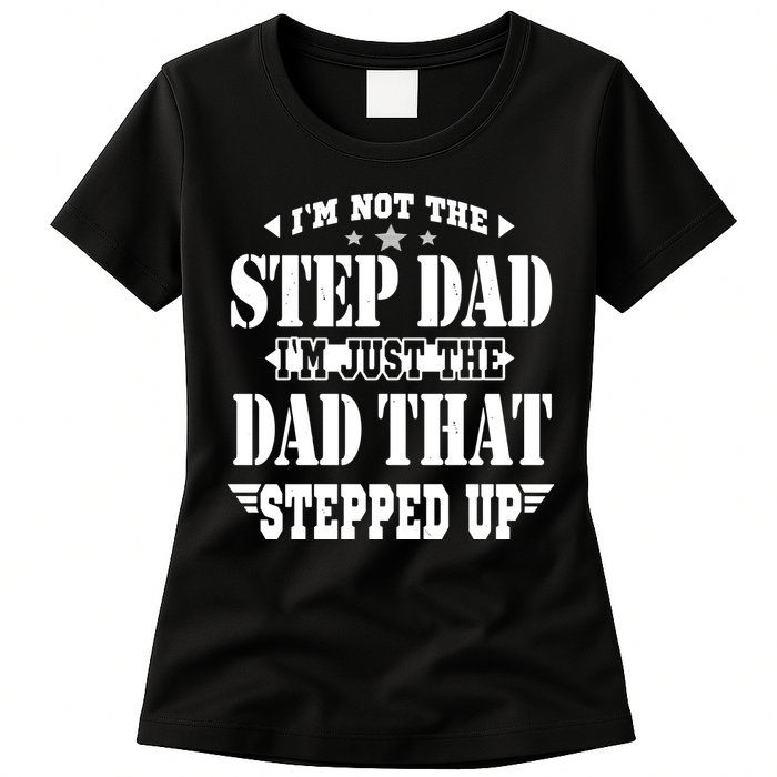 I'm Not The Step Dad I'm Just The Dad That Stepped Up Womens T-Shirt