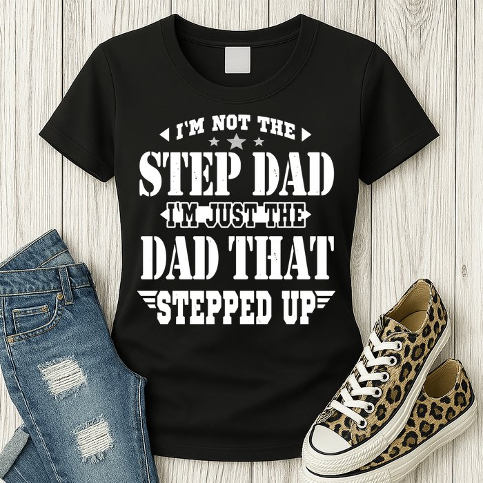 I'm Not The Step Dad I'm Just The Dad That Stepped Up Womens T-Shirt