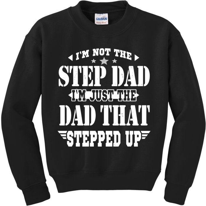 I'm Not The Step Dad I'm Just The Dad That Stepped Up Kids Sweatshirt