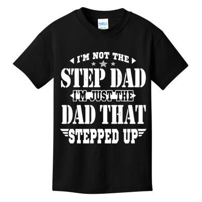 I'm Not The Step Dad I'm Just The Dad That Stepped Up Kids T-Shirt