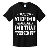 I'm Not The Step Dad I'm Just The Dad That Stepped Up Kids T-Shirt