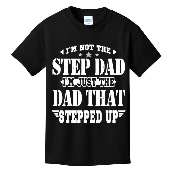 I'm Not The Step Dad I'm Just The Dad That Stepped Up Kids T-Shirt