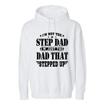 I'm Not The Step Dad I'm Just The Dad That Stepped Up Garment-Dyed Fleece Hoodie