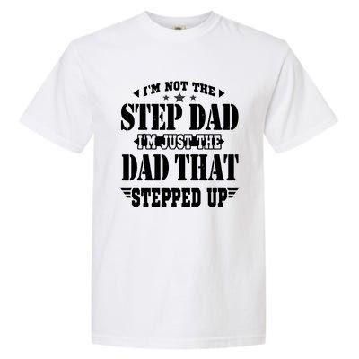 I'm Not The Step Dad I'm Just The Dad That Stepped Up Garment-Dyed Heavyweight T-Shirt