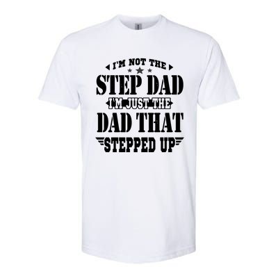 I'm Not The Step Dad I'm Just The Dad That Stepped Up Softstyle CVC T-Shirt