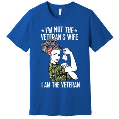 Im Not The Veterans Wife Im The Veteran Day Patriotic Gift Premium T-Shirt