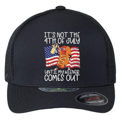 It's Not The 4th Of July Until My Wiener Comes Out Hot Dog Flexfit Unipanel Trucker Cap