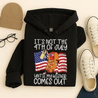 It's Not The 4th Of July Until My Wiener Comes Out Hot Dog Hoodie