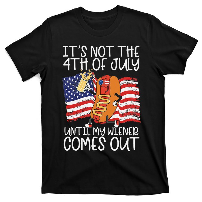 It's Not The 4th Of July Until My Wiener Comes Out Hot Dog T-Shirt