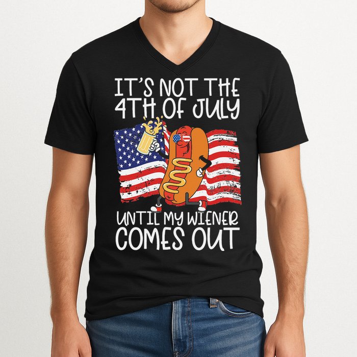 It's Not The 4th Of July Until My Wiener Comes Out Hot Dog V-Neck T-Shirt