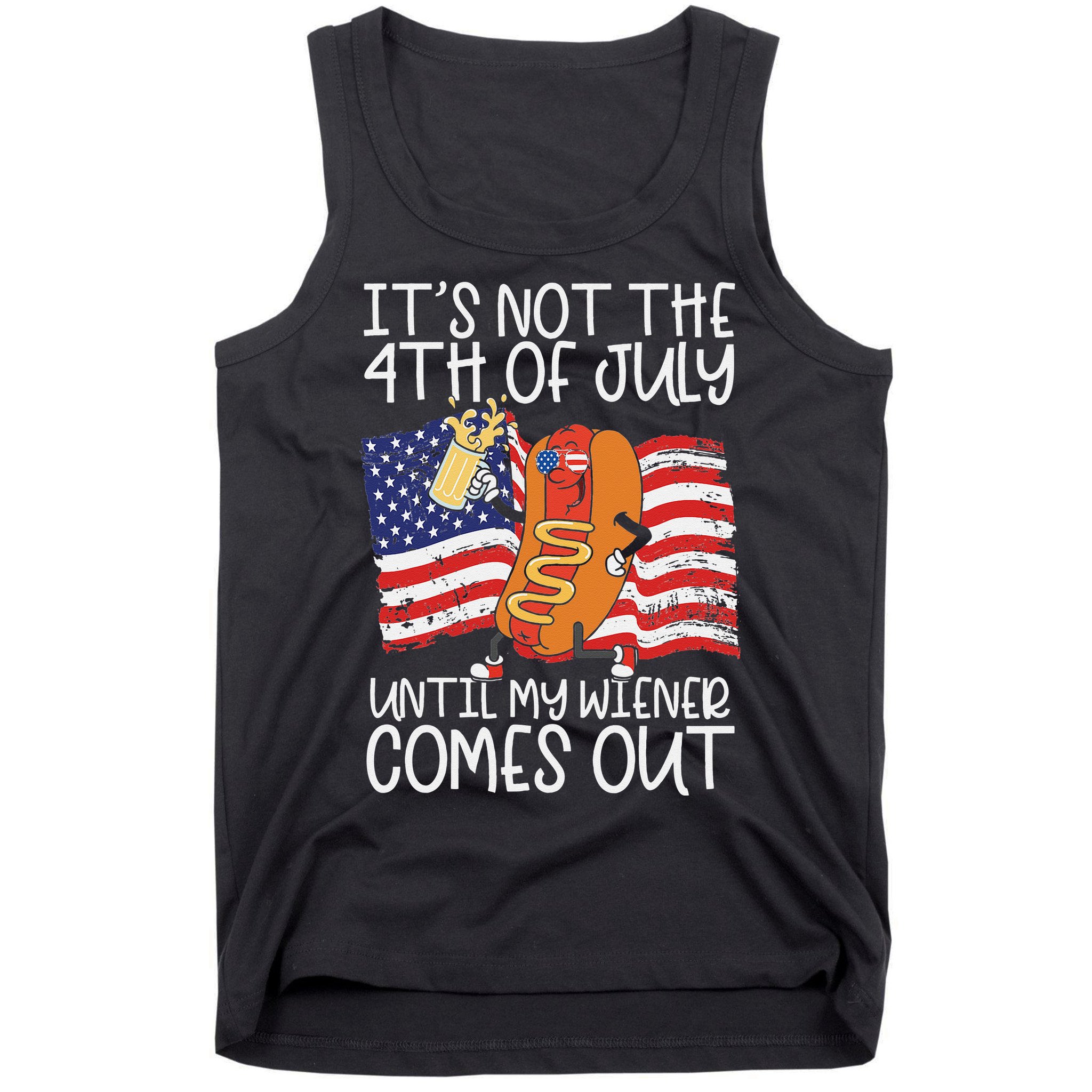 It's Not The 4th Of July Until My Wiener Comes Out Hot Dog Tank Top