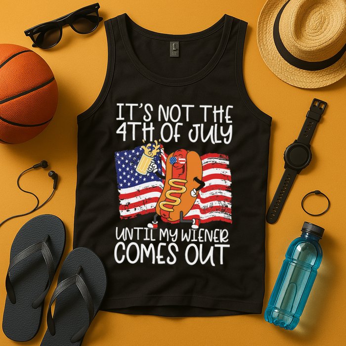 It's Not The 4th Of July Until My Wiener Comes Out Hot Dog Tank Top