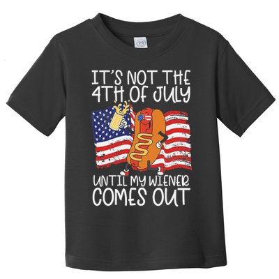 It's Not The 4th Of July Until My Wiener Comes Out Hot Dog Toddler T-Shirt