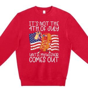 It's Not The 4th Of July Until My Wiener Comes Out Hot Dog Premium Crewneck Sweatshirt