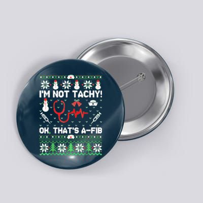 I'm Not Tachy Funny Nurse Ugly Christmas Sweaters Button