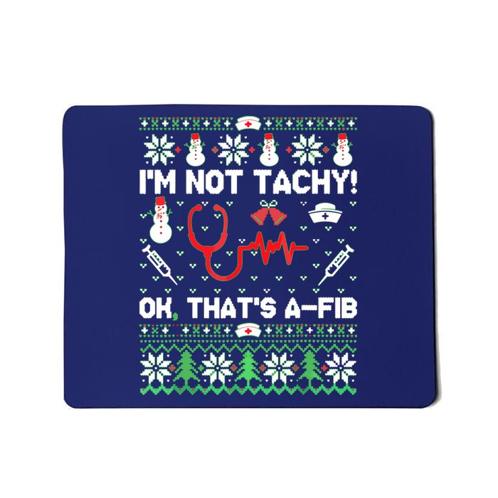 I'm Not Tachy Funny Nurse Ugly Christmas Sweaters Mousepad