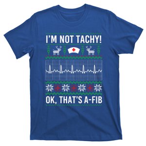 IM Not Tachy Ok ThatS A Fib Funny Nurse Christmas Ugly Gift T-Shirt