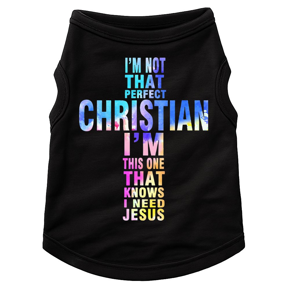 Im Not That Perfect Christian I Know I Need Jesus Doggie Tank