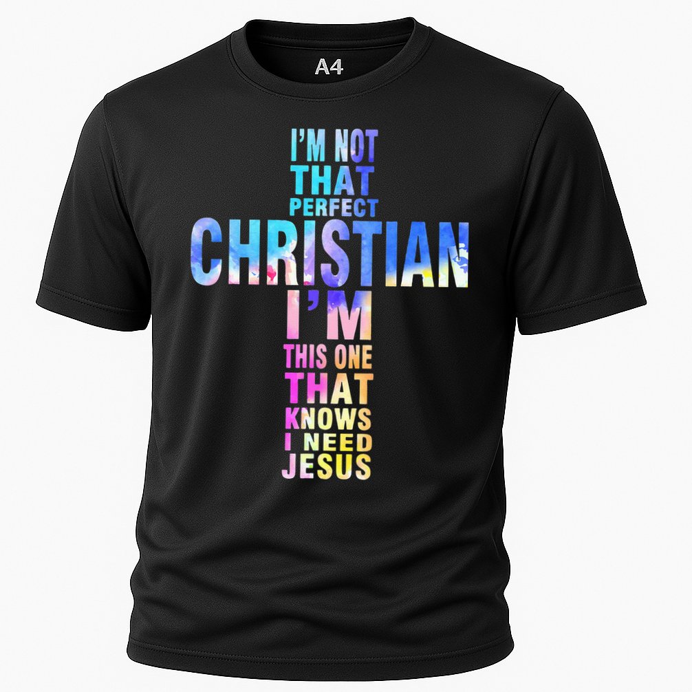 Im Not That Perfect Christian I Know I Need Jesus Cooling Performance Crew T-Shirt