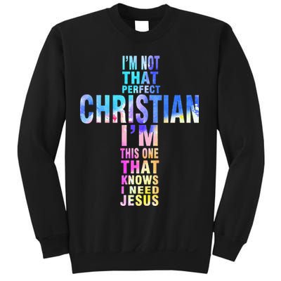 Im Not That Perfect Christian I Know I Need Jesus Sweatshirt