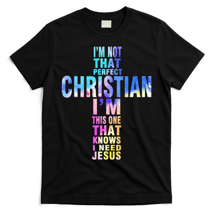 Im Not That Perfect Christian I Know I Need Jesus T-Shirt