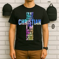 Im Not That Perfect Christian I Know I Need Jesus T-Shirt
