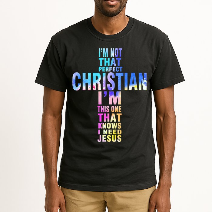 Im Not That Perfect Christian I Know I Need Jesus Tall T-Shirt
