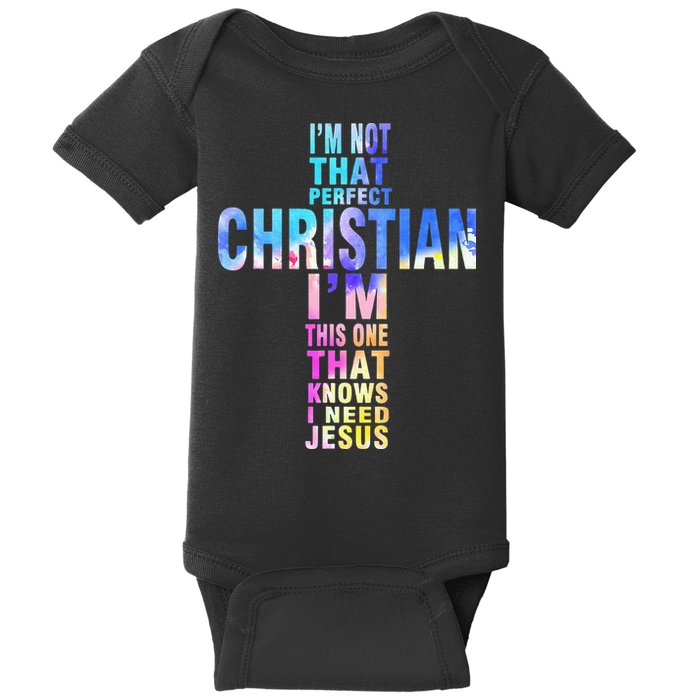 Im Not That Perfect Christian I Know I Need Jesus Baby Bodysuit