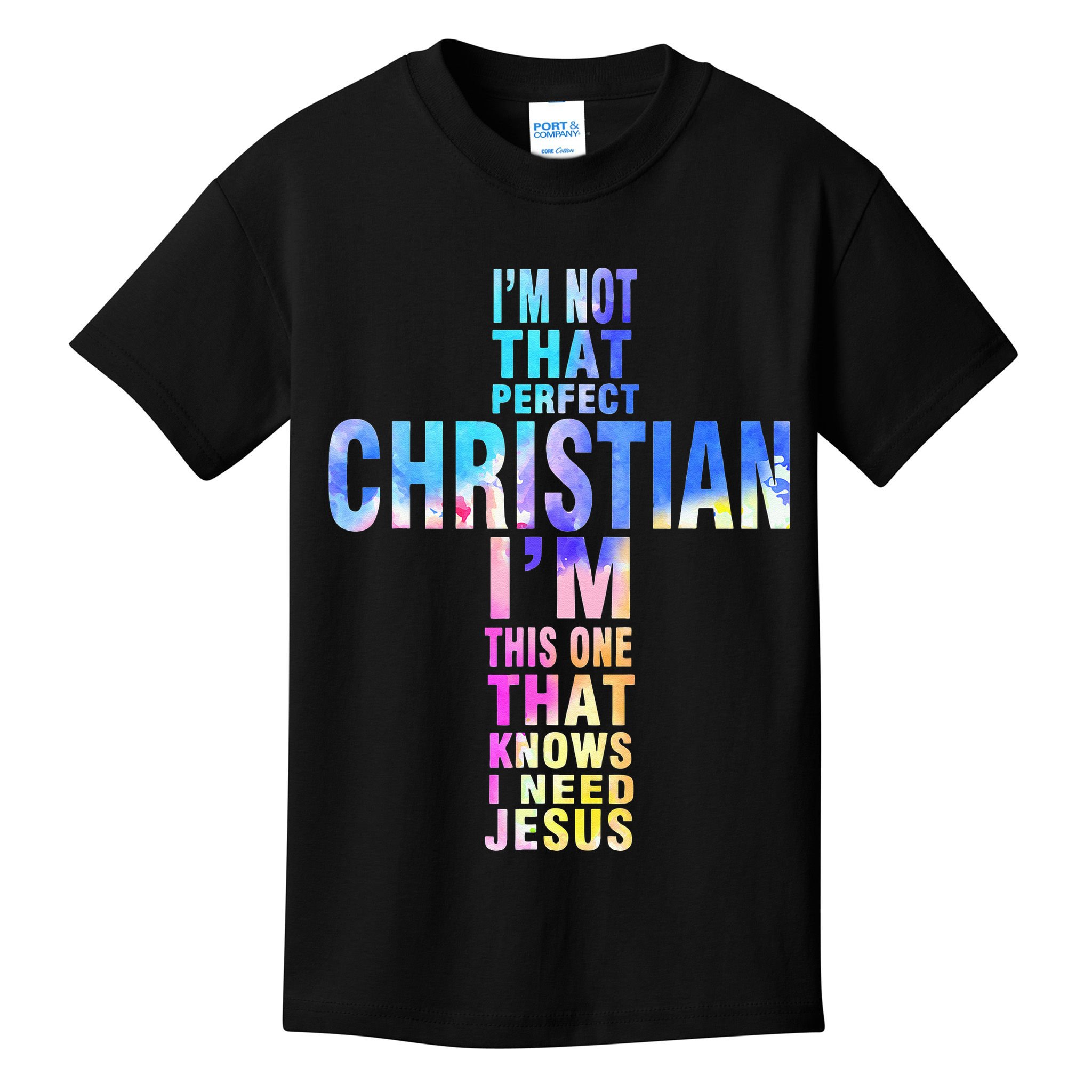 Im Not That Perfect Christian I Know I Need Jesus Kids T-Shirt