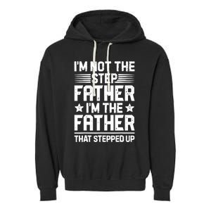 I'm Not The Step Father Stepped Up Funny Dad Fathers Day Garment-Dyed Fleece Hoodie