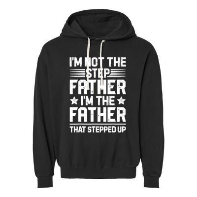 I'm Not The Step Father Stepped Up Funny Dad Fathers Day Garment-Dyed Fleece Hoodie