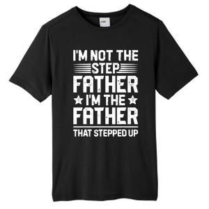 I'm Not The Step Father Stepped Up Funny Dad Fathers Day Tall Fusion ChromaSoft Performance T-Shirt