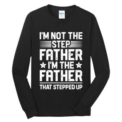 I'm Not The Step Father Stepped Up Funny Dad Fathers Day Tall Long Sleeve T-Shirt