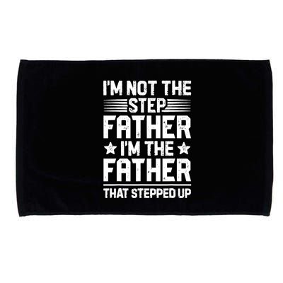 I'm Not The Step Father Stepped Up Funny Dad Fathers Day Microfiber Hand Towel