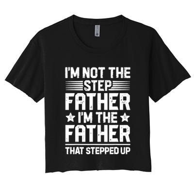 I'm Not The Step Father Stepped Up Funny Dad Fathers Day Crop Top