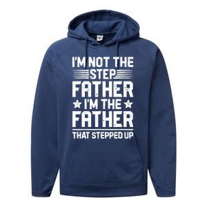 I'm Not The Step Father Stepped Up Funny Dad Fathers Day Performance Fleece Hoodie