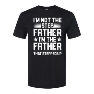 I'm Not The Step Father Stepped Up Funny Dad Fathers Day Softstyle CVC T-Shirt