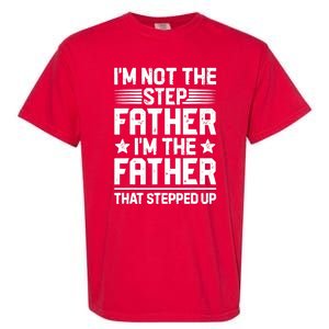 I'm Not The Step Father Stepped Up Funny Dad Fathers Day Garment-Dyed Heavyweight T-Shirt